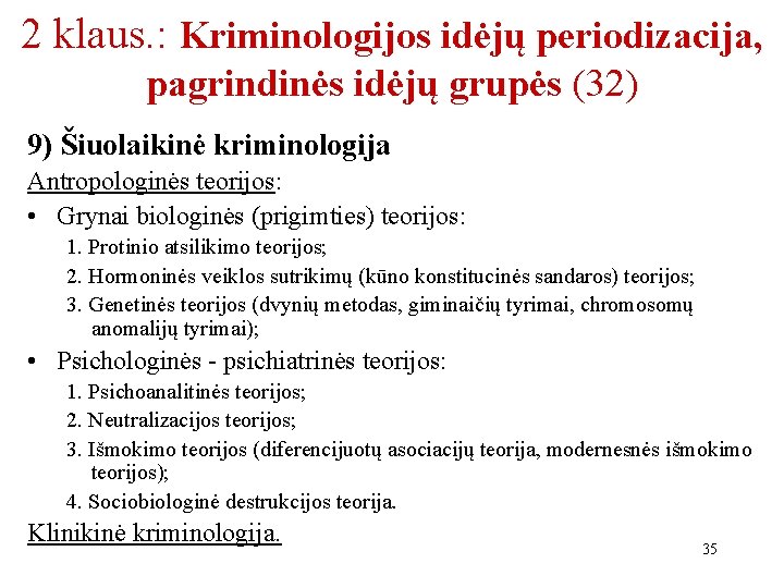 2 klaus. : Kriminologijos idėjų periodizacija, pagrindinės idėjų grupės (32) 9) Šiuolaikinė kriminologija Antropologinės