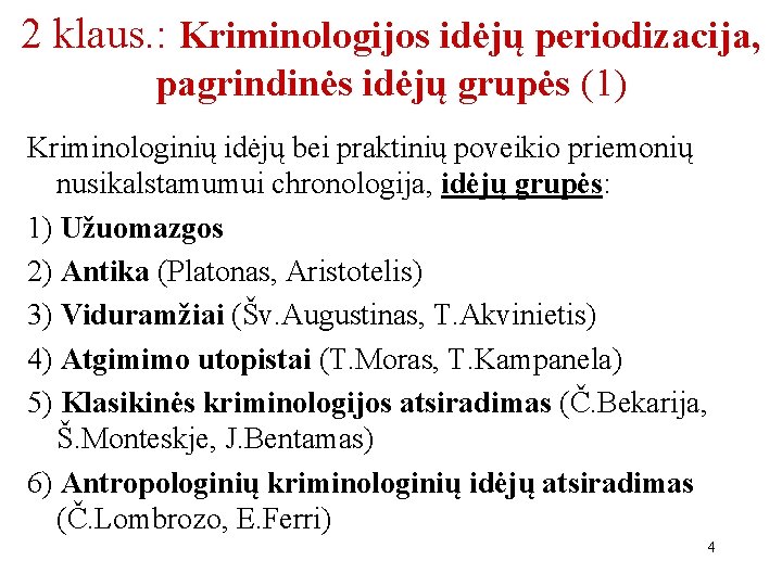 2 klaus. : Kriminologijos idėjų periodizacija, pagrindinės idėjų grupės (1) Kriminologinių idėjų bei praktinių