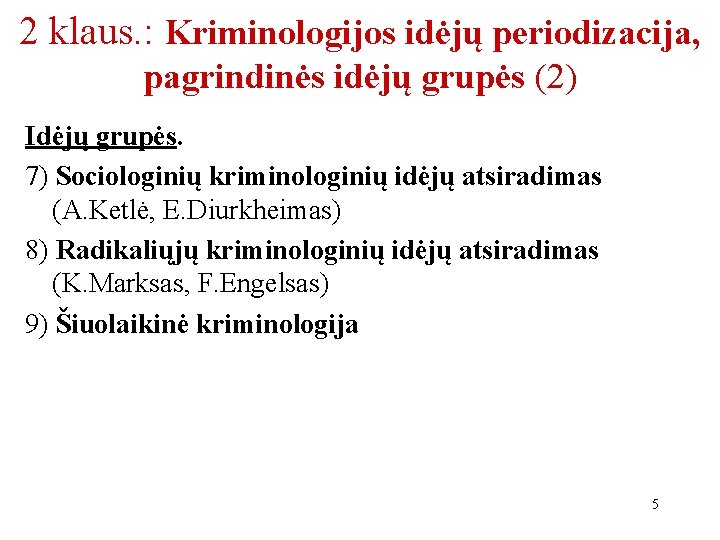 2 klaus. : Kriminologijos idėjų periodizacija, pagrindinės idėjų grupės (2) Idėjų grupės. 7) Sociologinių