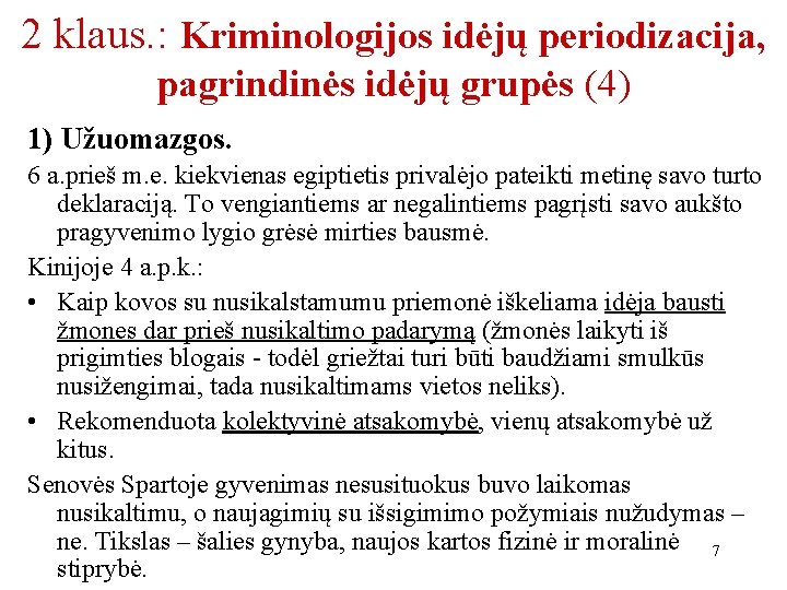 2 klaus. : Kriminologijos idėjų periodizacija, pagrindinės idėjų grupės (4) 1) Užuomazgos. 6 a.