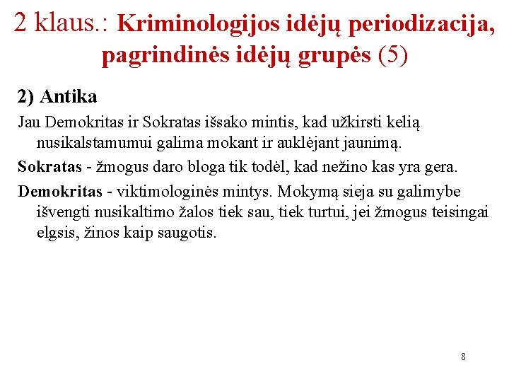 2 klaus. : Kriminologijos idėjų periodizacija, pagrindinės idėjų grupės (5) 2) Antika Jau Demokritas