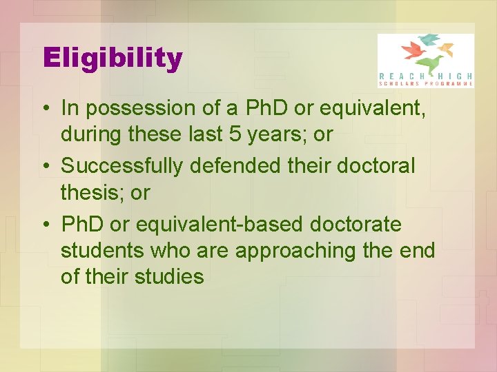 Eligibility • In possession of a Ph. D or equivalent, during these last 5