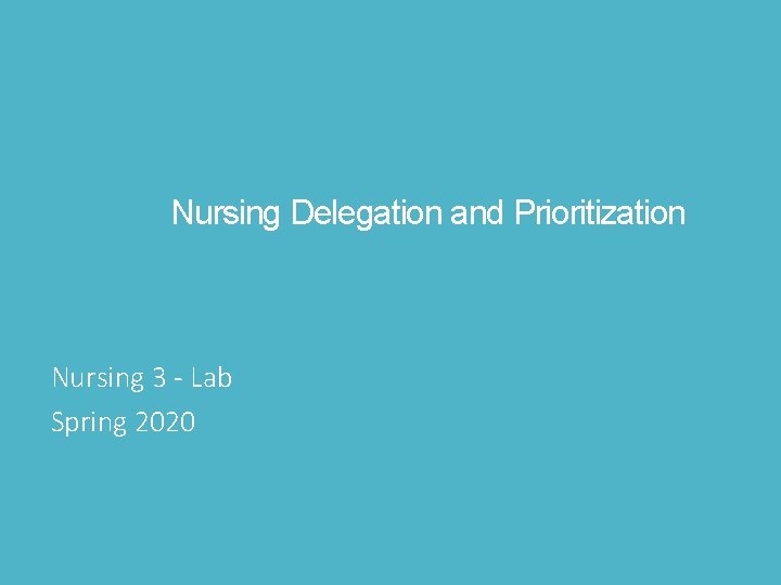 Nursing Delegation and Prioritization Nursing 3 - Lab Spring 2020 