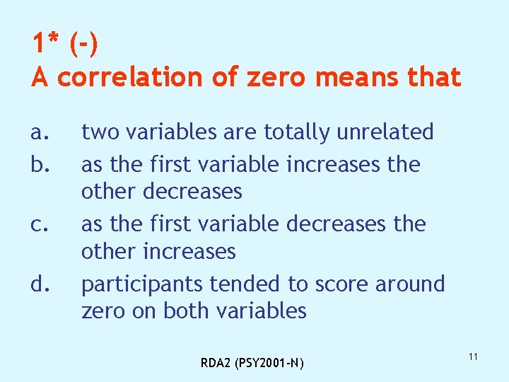 1* (-) A correlation of zero means that a. b. c. d. two variables