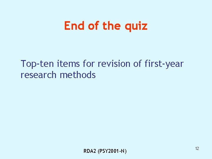 End of the quiz Top-ten items for revision of first-year research methods RDA 2