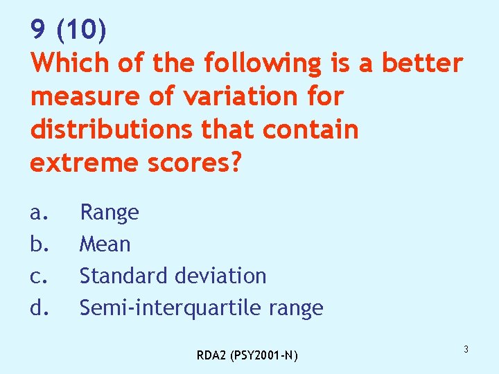 9 (10) Which of the following is a better measure of variation for distributions