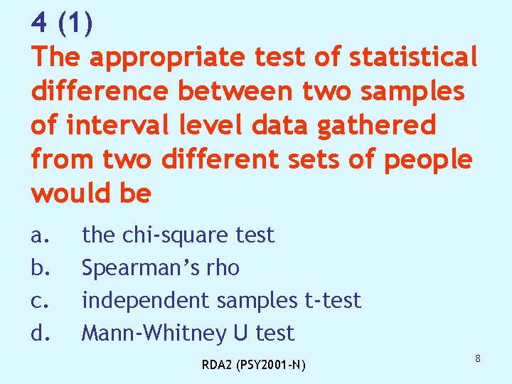 4 (1) The appropriate test of statistical difference between two samples of interval level