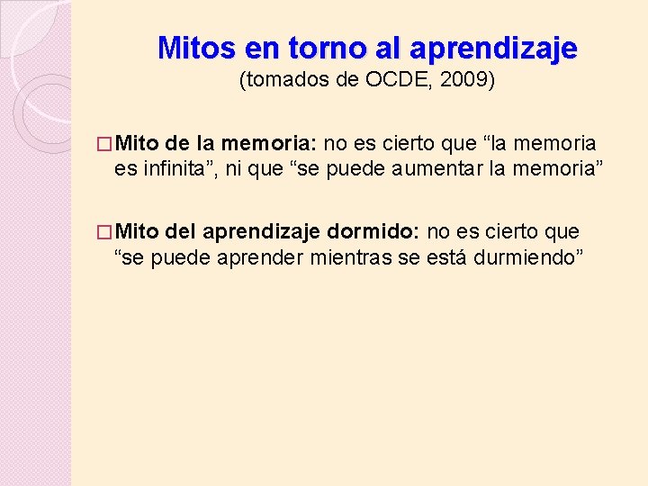 Mitos en torno al aprendizaje (tomados de OCDE, 2009) � Mito de la memoria: