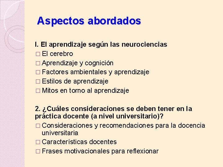 Aspectos abordados I. El aprendizaje según las neurociencias � El cerebro � Aprendizaje y