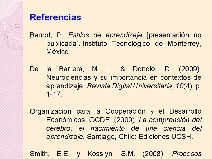 Referencias Bernot, P. Estilos de aprendizaje [presentación no publicada]. Instituto Tecnológico de Monterrey, México.