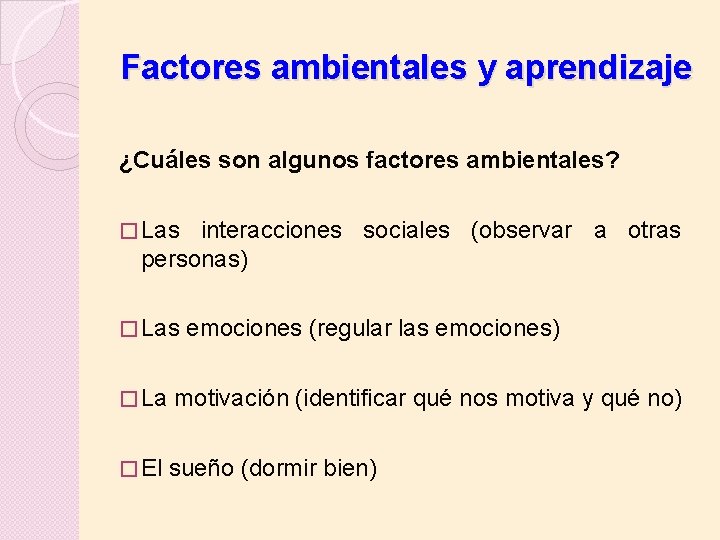 Factores ambientales y aprendizaje ¿Cuáles son algunos factores ambientales? � Las interacciones sociales (observar