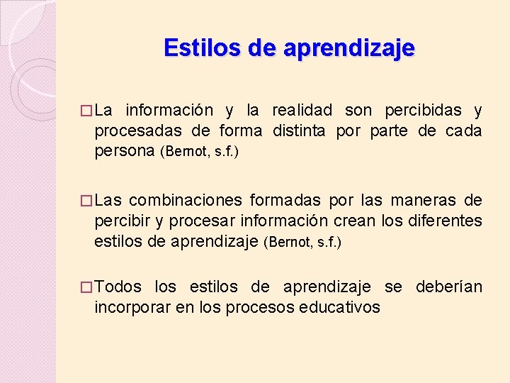 Estilos de aprendizaje � La información y la realidad son percibidas y procesadas de