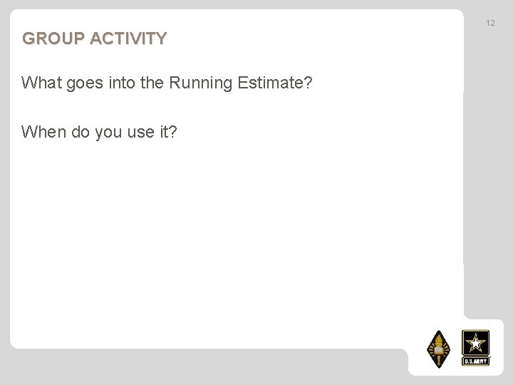 12 GROUP ACTIVITY What goes into the Running Estimate? When do you use it?