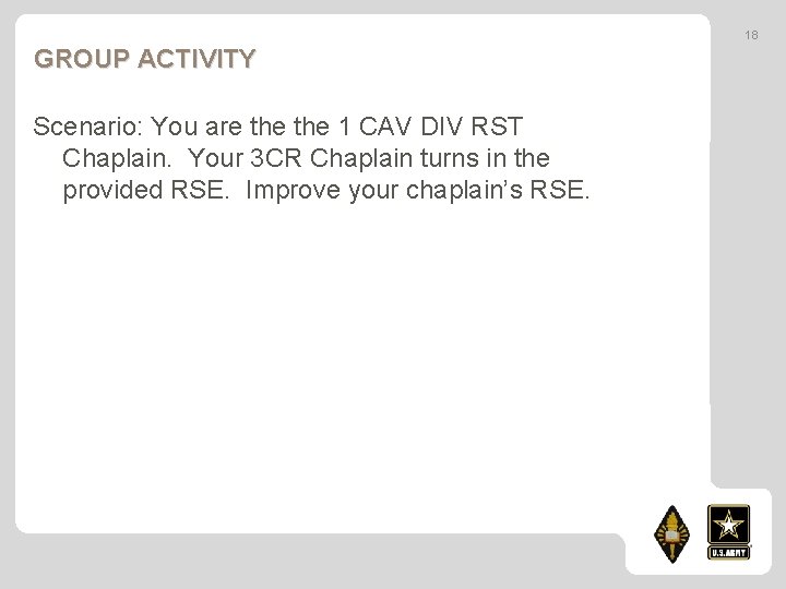 18 GROUP ACTIVITY Scenario: You are the 1 CAV DIV RST Chaplain. Your 3