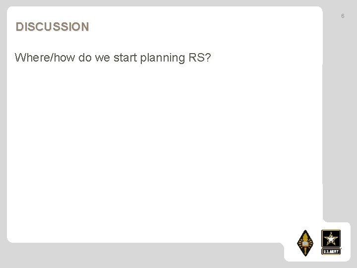 6 DISCUSSION Where/how do we start planning RS? 