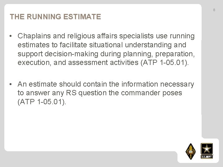 8 THE RUNNING ESTIMATE • Chaplains and religious affairs specialists use running estimates to
