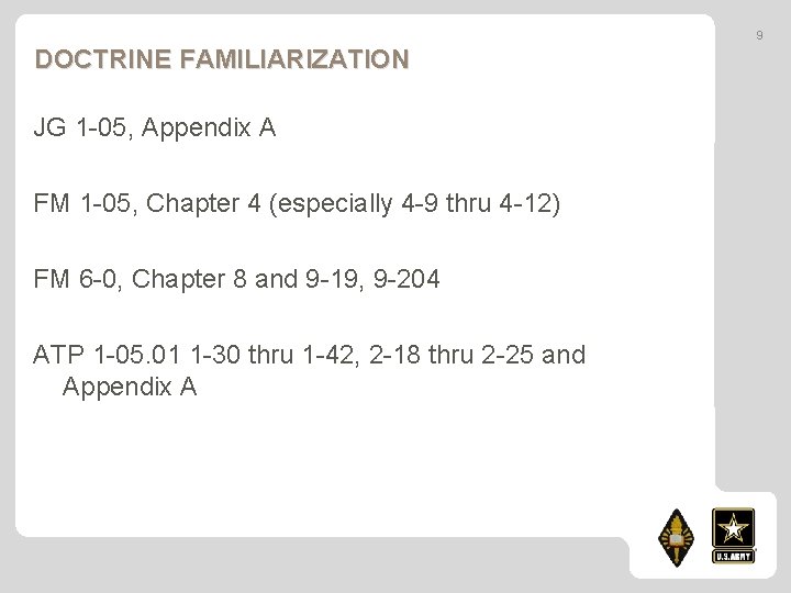 9 DOCTRINE FAMILIARIZATION JG 1 -05, Appendix A FM 1 -05, Chapter 4 (especially