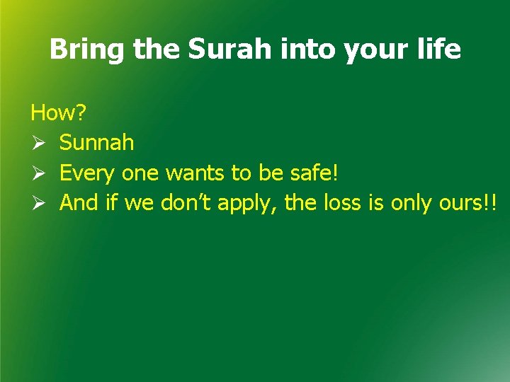 Bring the Surah into your life How? Ø Sunnah Ø Every one wants to