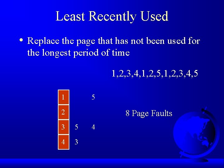 Least Recently Used • Replace the page that has not been used for the