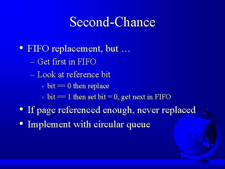 Second-Chance • FIFO replacement, but … – Get first in FIFO – Look at
