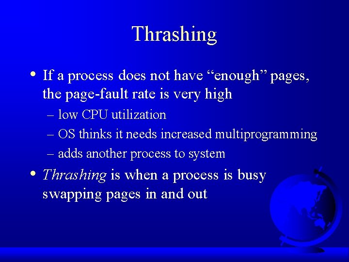 Thrashing • If a process does not have “enough” pages, the page-fault rate is