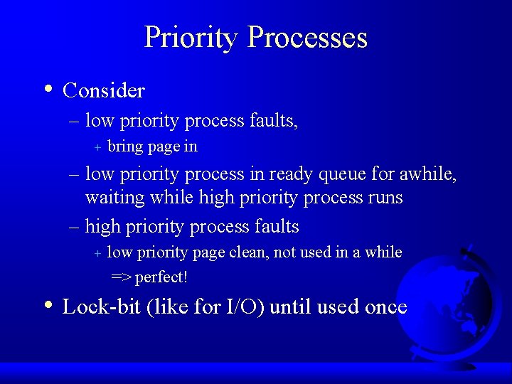 Priority Processes • Consider – low priority process faults, + bring page in –