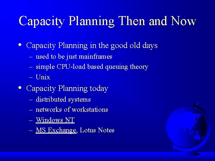 Capacity Planning Then and Now • Capacity Planning in the good old days –