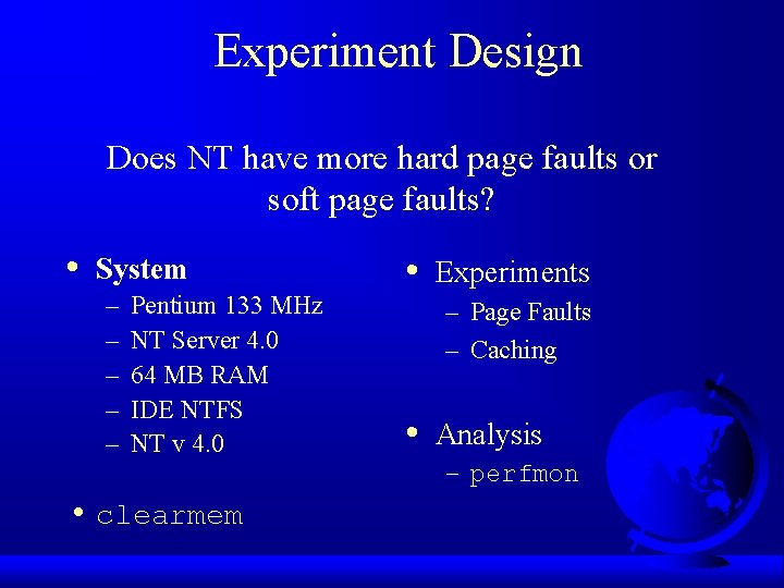 Experiment Design Does NT have more hard page faults or soft page faults? •