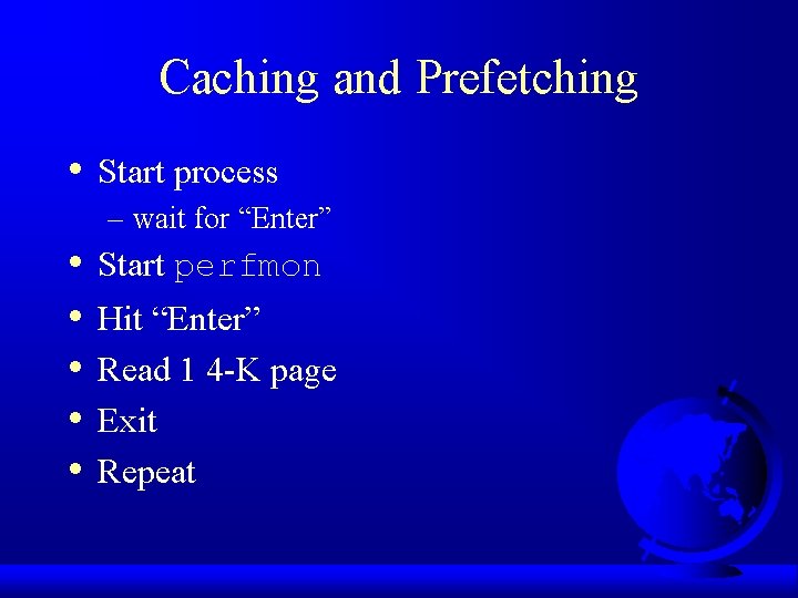 Caching and Prefetching • Start process – wait for “Enter” • • • Start