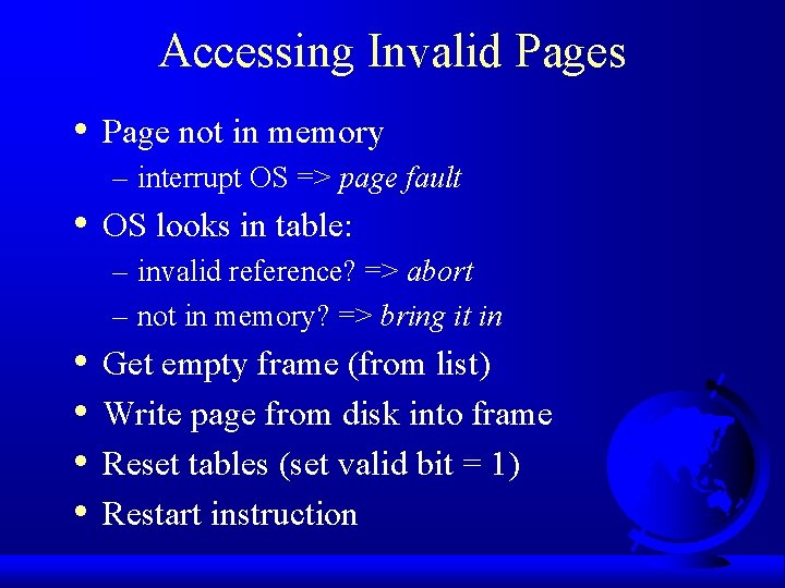 Accessing Invalid Pages • Page not in memory – interrupt OS => page fault