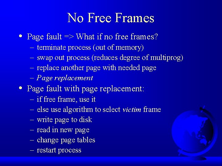 No Free Frames • • Page fault => What if no free frames? –