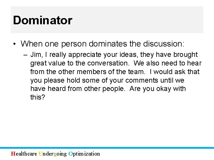 Dominator • When one person dominates the discussion: – Jim, I really appreciate your