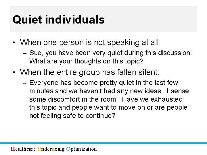 Quiet individuals • When one person is not speaking at all: – Sue, you