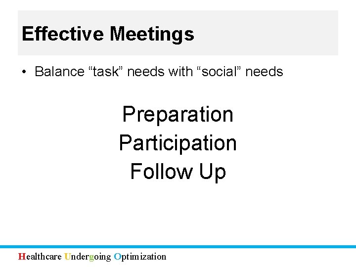 Effective Meetings • Balance “task” needs with “social” needs Preparation Participation Follow Up Healthcare