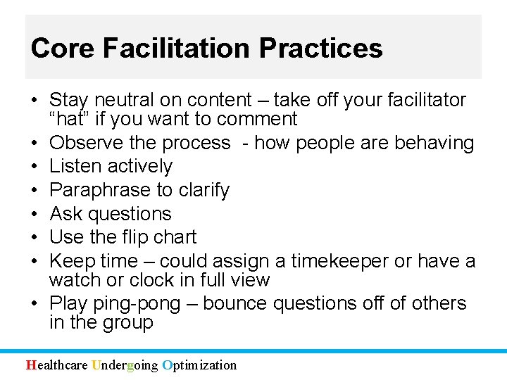 Core Facilitation Practices • Stay neutral on content – take off your facilitator “hat”