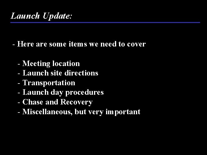 Launch Update: - Here are some items we need to cover - Meeting location