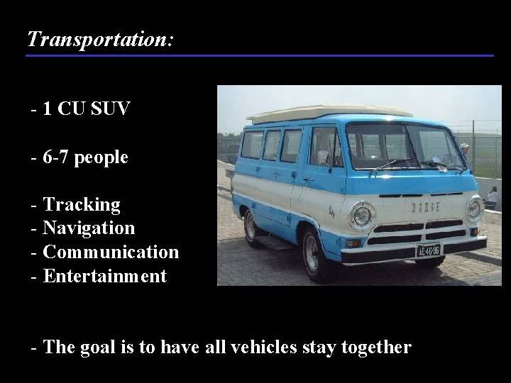Transportation: - 1 CU SUV - 6 -7 people - Tracking - Navigation -