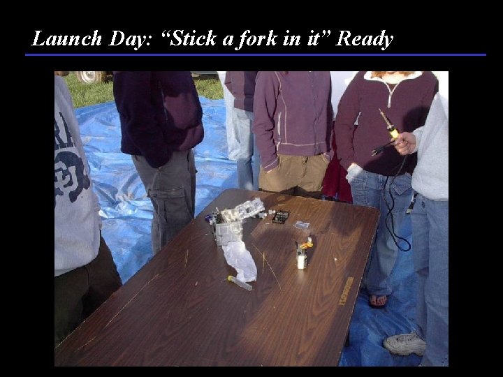 Launch Day: “Stick a fork in it” Ready 