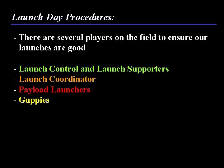 Launch Day Procedures: - There are several players on the field to ensure our