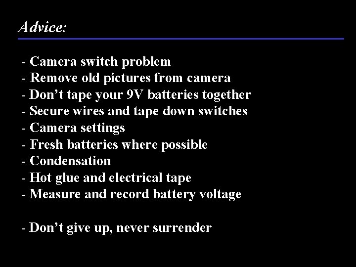 Advice: - Camera switch problem - Remove old pictures from camera - Don’t tape