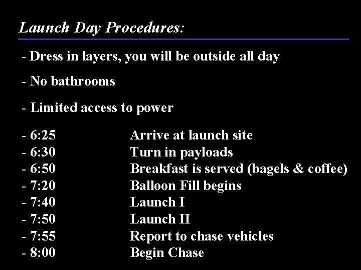 Launch Day Procedures: - Dress in layers, you will be outside all day -