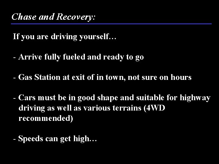 Chase and Recovery: If you are driving yourself… - Arrive fully fueled and ready