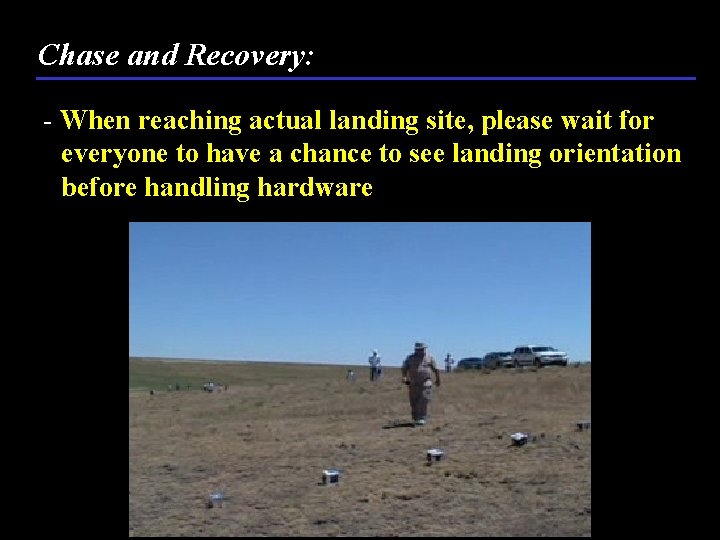 Chase and Recovery: - When reaching actual landing site, please wait for everyone to