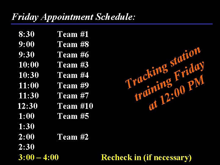 Friday Appointment Schedule: 8: 30 Team #1 9: 00 Team #8 n 9: 30