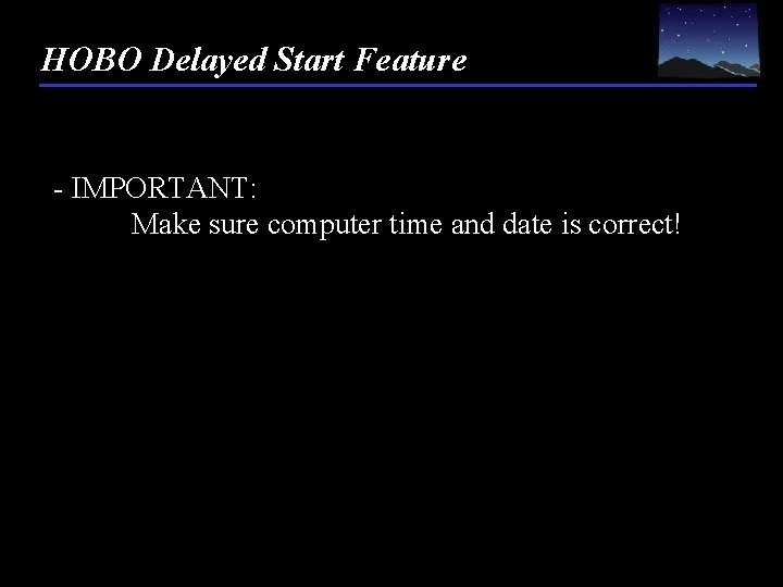 HOBO Delayed Start Feature - IMPORTANT: Make sure computer time and date is correct!