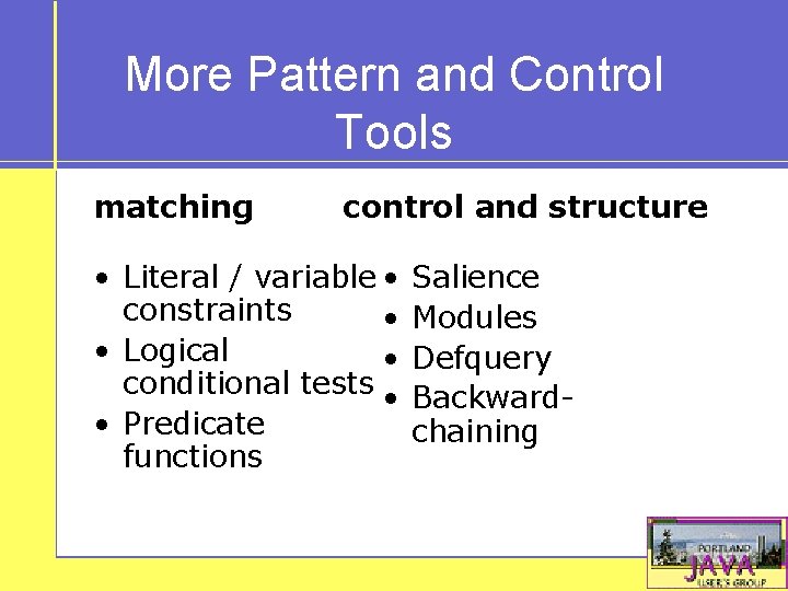 More Pattern and Control Tools matching control and structure • Literal / variable •