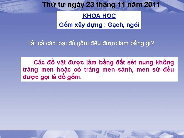 Thứ tư ngày 23 tháng 11 năm 2011 KHOA HỌC Gốm xây dựng :