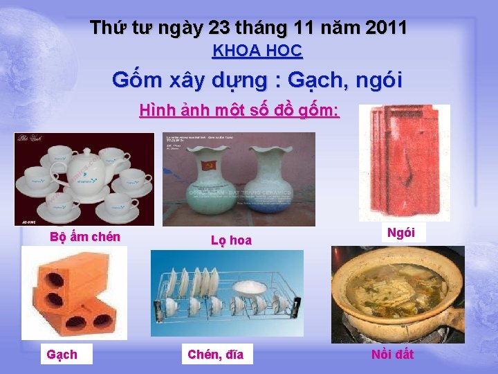 Thứ tư ngày 23 tháng 11 năm 2011 KHOA HỌC Gốm xây dựng :