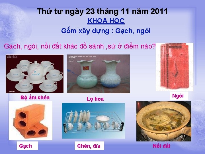 Thứ tư ngày 23 tháng 11 năm 2011 KHOA HỌC Gốm xây dựng :