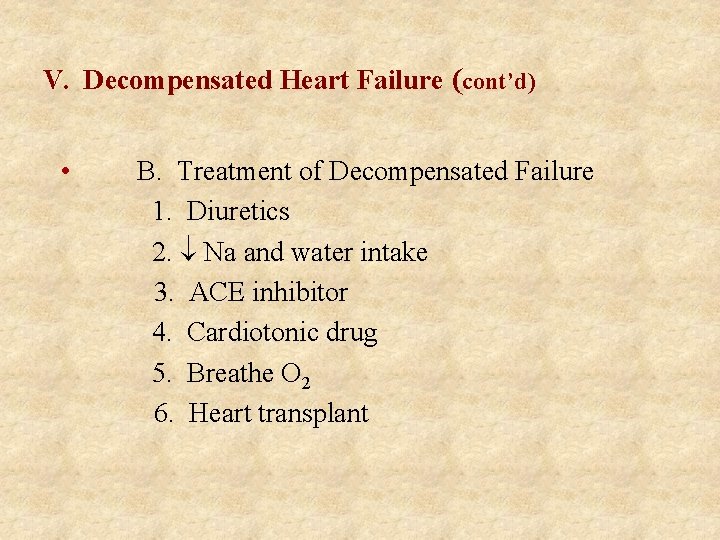 V. Decompensated Heart Failure (cont’d) • B. Treatment of Decompensated Failure 1. Diuretics 2.
